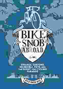 Bike Snob Abroad: Strange Customs Incredible Fiets and the Quest for Cycling Paradise