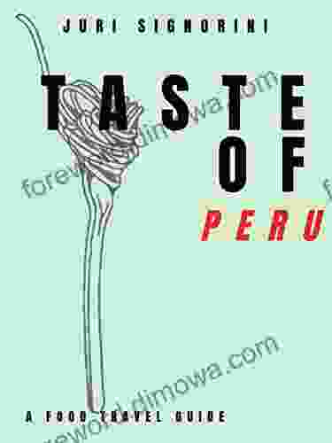 Taste Of Peru: A Food Travel Guide