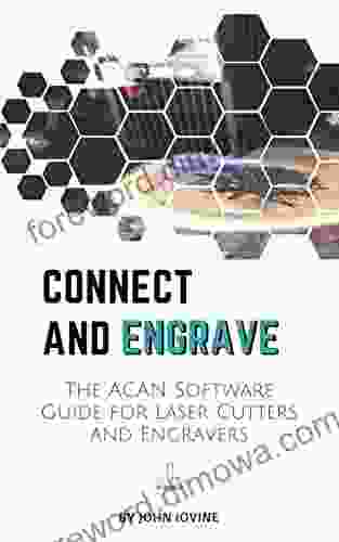 Connect And Engrave: The Acan Software Guide: For Laser Engravers And Cutters