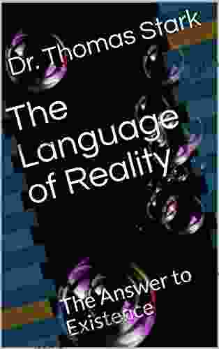 The Language of Reality: The Answer to Existence (The Truth 4)