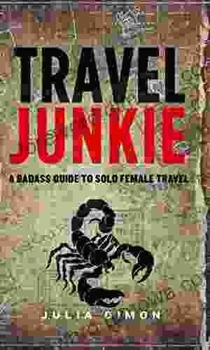 Travel Junkie: A Badass Guide To Solo Female Travel