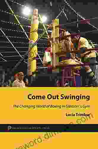 Come Out Swinging: The Changing World Of Boxing In Gleason S Gym