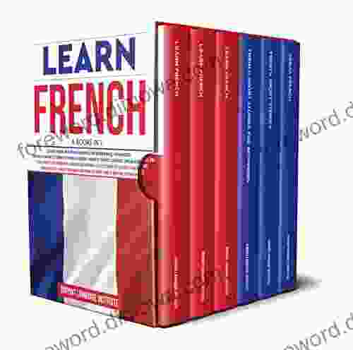 Learn French: 6 In 1: The Complete French Language Collection To Learn Starting From Zero Have Fun And Become Fluent Like A Native Speaker