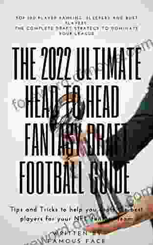 The 2024 ultimate Head to Head Fantasy football draft guide : Top 100 player ranking Top Sleepers Rookies and players to avoid The complete Draft strategy to dominate your Fantasy League Tips