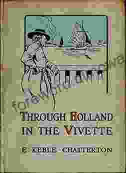 Through Holland In The Vivette : The Cruise Of A 4 Tonner From The Solent To The Zuyder Zee Through The Dutch Waterways