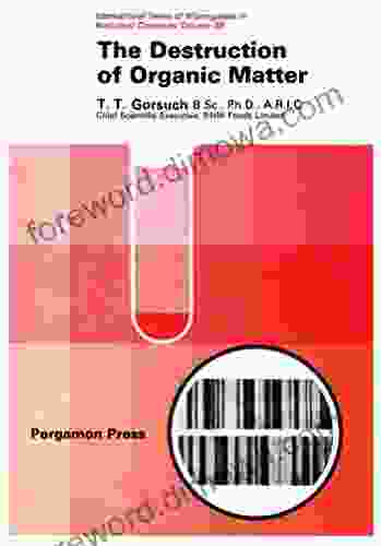 The Destruction Of Organic Matter: International Of Monographs In Analytical Chemistry (International Of Monographs In Analytical Chemistry V 39)