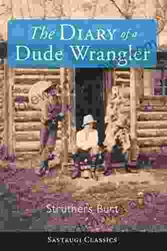 The Diary Of A Dude Wrangler (Sastrugi Press Classics)