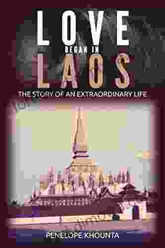 Love Began In Laos: The Story Of An Extraordinary Life