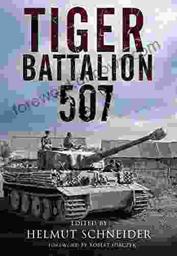 Tiger Battalion 507: Eyewitness Accounts From Hitler S Regiment