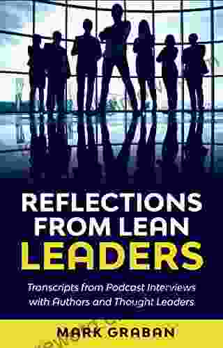 Reflections from Lean Leaders: Transcripts from Podcast Interviews with Authors and Thought Leaders