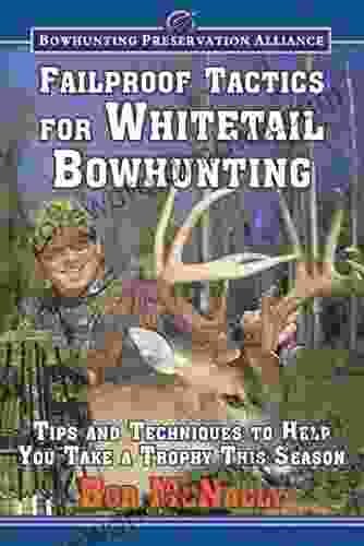 Failproof Tactics For Whitetail Bowhunting: Tips And Techniques To Help You Take A Trophy This Season (Bowhunting Preservation Alliance)