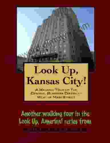 A Walking Tour Of Kansas City Missouri Central Business District West Of Main Street (Look Up America Series)