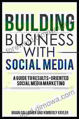 Building Business With Social Media: A guide to results oriented social media marketing