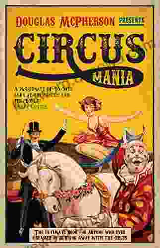 Circus Mania: The Ultimate for Anyone Who Ever Dreamed of Running Away with the Circus