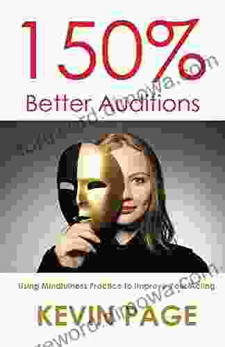 150% Better Auditions: Using Mindfulness Practice To Improve Your Acting