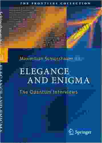 Elegance And Enigma: The Quantum Interviews (The Frontiers Collection)