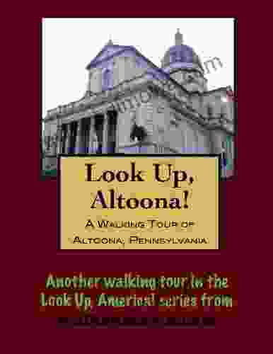 A Walking Tour Of Altoona Pennsylvania (Look Up America Series)