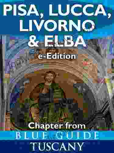 Blue Guide Pisa Lucca Livorno And Elba (chapter From Blue Guide Tuscany) With The Garfagnana Massa Carrara Pontremoli And Viareggio