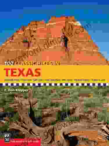 100 Classic Hikes In Texas: Panhandle Plains/Pineywoods/Gulf Coast/South Texas Plains/Hill Country/Big Bend Country/Prairies And Lakes