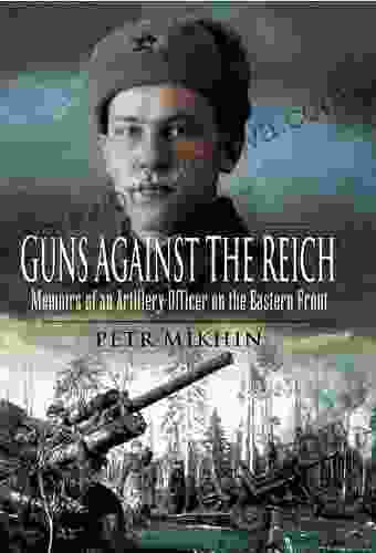 Guns Against The Reich: Memoirs Of An Artillery Officer On The Eastern Front