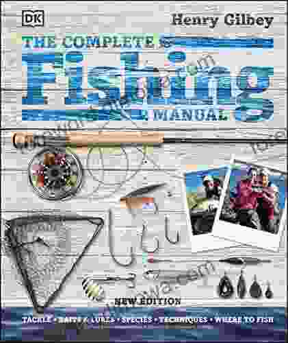 The Complete Fishing Manual: Tackle * Baits Lures * Species * Techniques * Where to Fish