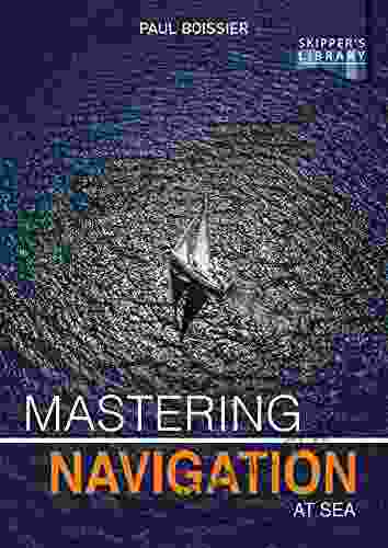 Mastering Navigation At Sea: De Mystifying Navigation For The Cruising Skipper (Skipper S Library 5)