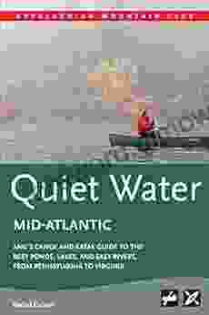 AMC S Quiet Water Mid Atlantic: AMC S Canoe And Kayak Guide To The Best Ponds Lakes And Easy Rivers From Pennsylvania To Virginia