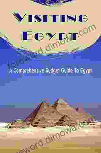 Visiting Egypt: A Comprehensive Budget Guide To Egypt