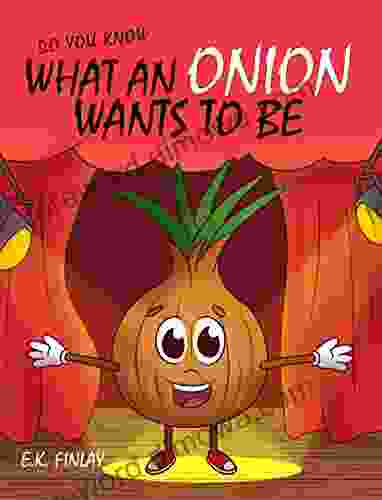 What An Onion Wants To Be (Fussy Eaters Can Love Vegetables)