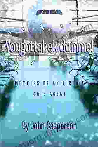 Yougottabekiddinme : Memoirs Of An Airline Gate Agent